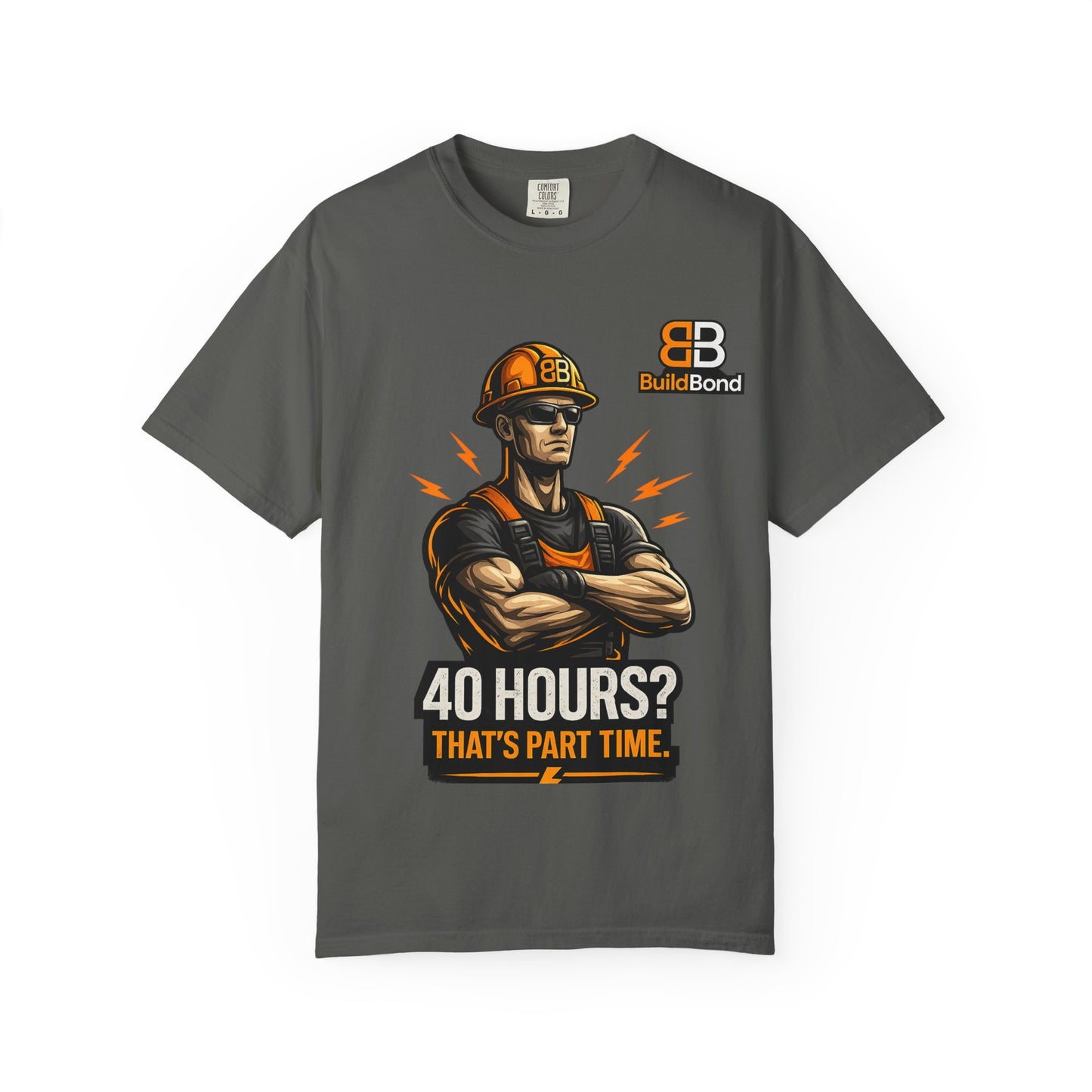 40 Hours? That’s Part Time funny Construction Worker T-Shirt | BuildBond