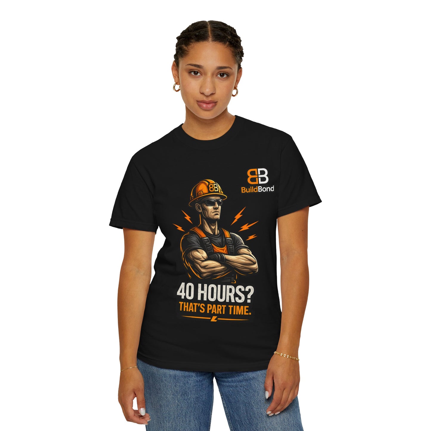40 Hours? That’s Part Time funny Construction Worker T-Shirt | BuildBond