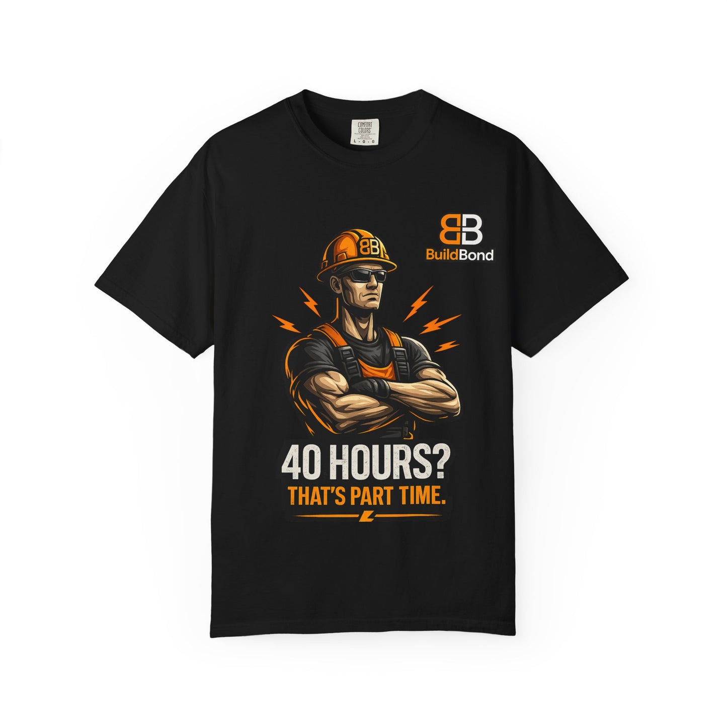 40 Hours? That’s Part Time funny Construction Worker T-Shirt | BuildBond